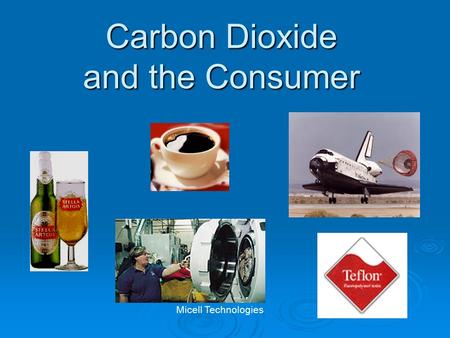 Carbon Dioxide and the Consumer