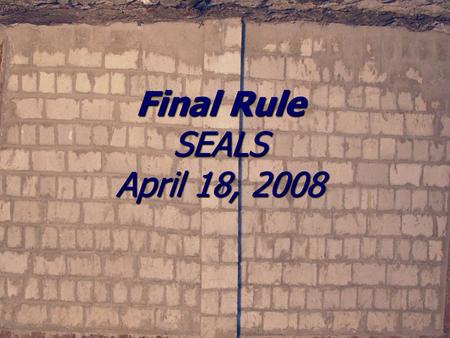 Final Rule SEALS April 18, 2008. Overview § 75.335 Seal Strengths, Design Applications, and Installation § 75.335 Seal Strengths, Design Applications,