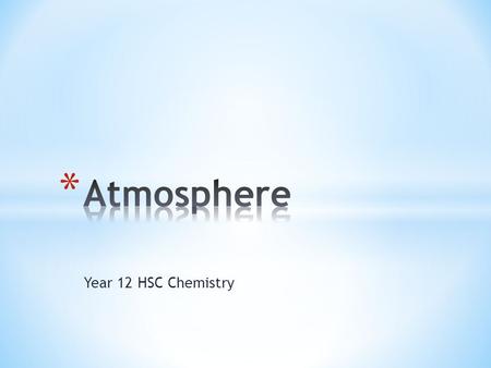 Year 12 HSC Chemistry. * Is fixed – i.e. closed system for matter, but not energy! * Has many functions * Protection from cosmic rays * Keeping us warm.