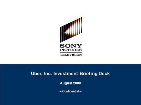 Uber, Inc. Investment Briefing Deck August 2008 – Confidential –