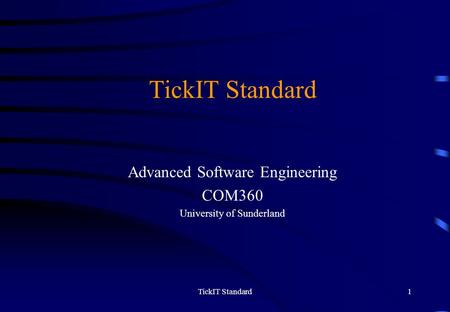 TickIT Standard1 Advanced Software Engineering COM360 University of Sunderland.