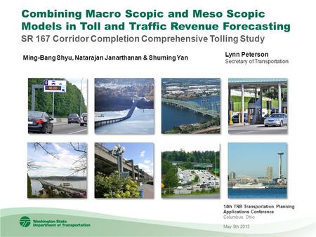 Lynn Peterson Secretary of Transportation Combining Macro Scopic and Meso Scopic Models in Toll and Traffic Revenue Forecasting SR 167 Corridor Completion.