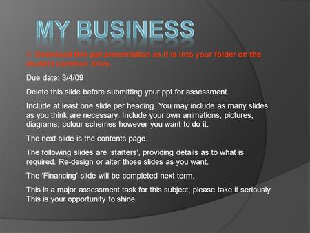1. Download this ppt presentation as it is into your folder on the student common drive. Due date: 3/4/09 Delete this slide before submitting your ppt.