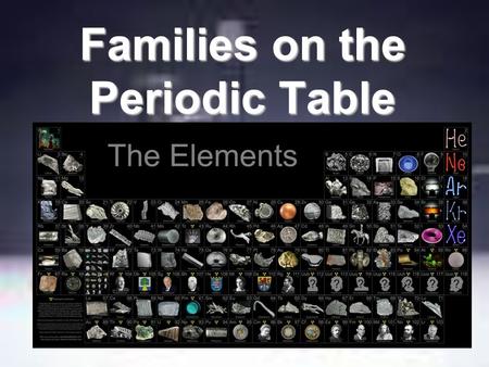 Families on the Periodic Table