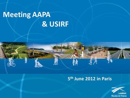 Meeting AAPA & USIRF 5 th June 2012 in Paris. Presentation of USIRF.