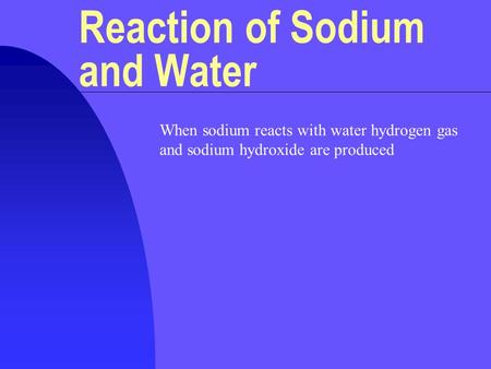 When sodium reacts with water hydrogen gas and sodium hydroxide are produced Reaction of Sodium and Water.