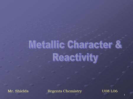 1 Mr. ShieldsRegents Chemistry U08 L06 2 As we’ve seen, of the 111 named elements 87 are metals. This is about 78% of the periodic table! METALS What.