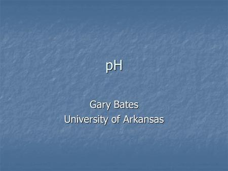 PH Gary Bates University of Arkansas. Review outline Basic chemistry Basic chemistry Orbitals Orbitals Ions Ions Molecules Molecules Properties of water.