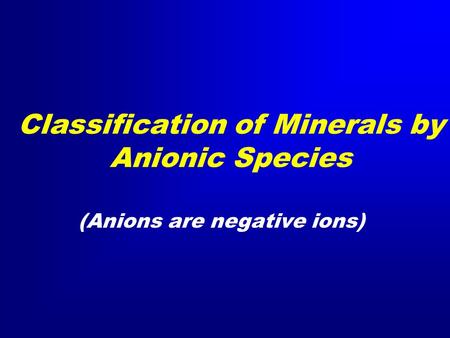 Classification of Minerals by Anionic Species