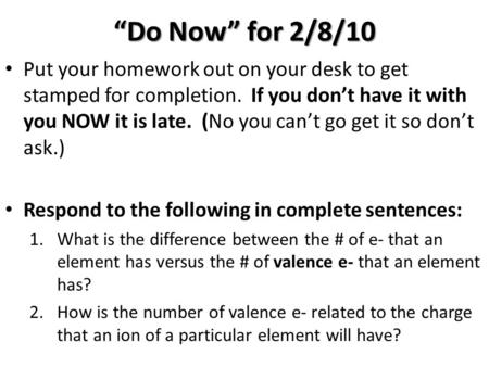 “Do Now” for 2/8/10 Put your homework out on your desk to get stamped for completion. If you don’t have it with you NOW it is late. (No you can’t go get.