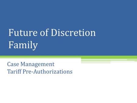 Future of Discretion Family Case Management Tariff Pre-Authorizations.