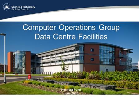 Computer Operations Group Data Centre Facilities Hitendra Patel June 2015.