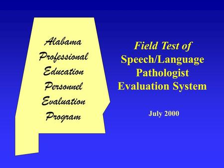 Alabama Professional Education Personnel Evaluation Program Field Test of Speech/Language Pathologist Evaluation System July 2000.