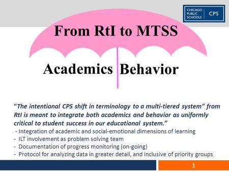 “The intentional CPS shift in terminology to a multi-tiered system” from RtI is meant to integrate both academics and behavior as uniformly critical to.