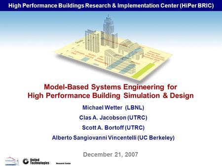 High Performance Buildings Research & Implementation Center (HiPer BRIC) December 21, 2007 Model-Based Systems Engineering for High Performance Building.