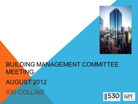 BUILDING MANAGEMENT COMMITTEE MEETING AUGUST 2012 530 COLLINS.