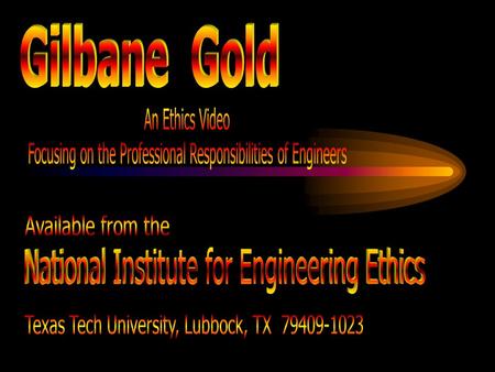 Presented by: Speaker’s Name Before We Watch Gilbane Gold, Let’s Consider:   How Engineering Addresses Public Needs   The Importance of Ethical Leadership.