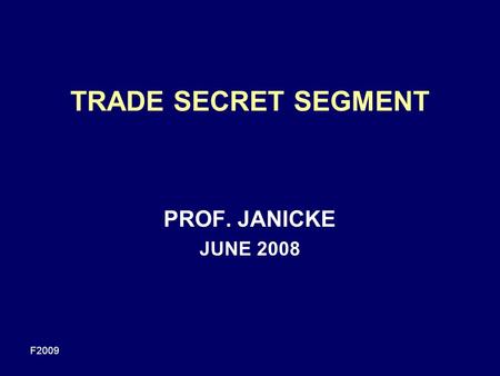 F2009 TRADE SECRET SEGMENT PROF. JANICKE JUNE 2008.