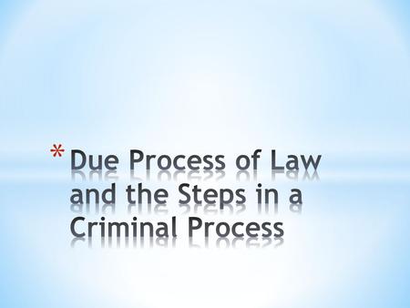 * A fundamental, constitutional guarantee that all legal proceedings will be fair and that one will be given notice of the proceedings and an opportunity.