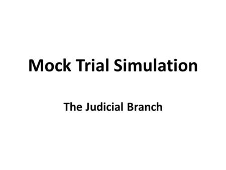 Mock Trial Simulation The Judicial Branch. Scenario Ms. Gliot’s beloved UNC mascot pillow pet, Rammy, had been stolen. There was bleating sounds coming.