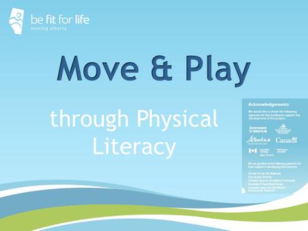 Through Physical Literacy. Workshop Objectives Introduce and review physical literacy and fundamental movement skill development in children and youth.