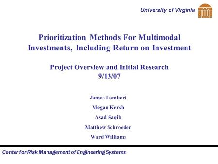 Center for Risk Management of Engineering Systems University of Virginia Prioritization Methods For Multimodal Investments, Including Return on Investment.