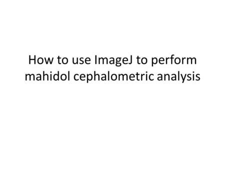 How to use ImageJ to perform mahidol cephalometric analysis