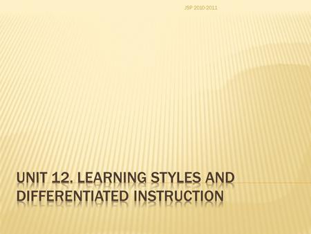 JSP 2010-2011.  Analyse the influences of recent studies regarding issues such as “intelligences” and “differentiated instruction”.  Apply these researches.