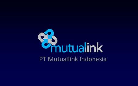 PT Mutuallink Indonesia. Founded by highly reputable professionals and highly skilled individuals with a solid local knowledge and international networks.