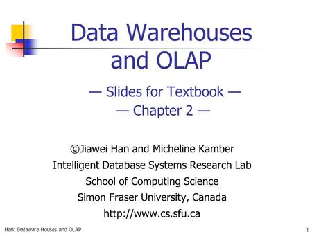 Data Warehouses and OLAP — Slides for Textbook — — Chapter 2 —