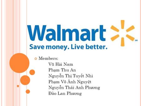 Members: Vũ H ả i Nam Ph ạ m Thu An Nguy ễ n Th ị Tuy ế t Nhi Ph ạ m Võ Ánh Nguy ệ t Nguy ễ n Thái Anh Ph ươ ng Đào Lan Ph ươ ng.