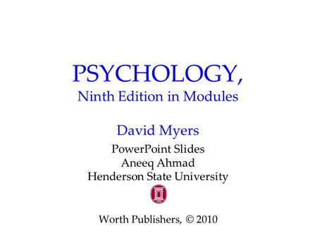 PSYCHOLOGY, Ninth Edition in Modules David Myers PowerPoint Slides Aneeq Ahmad Henderson State University Worth Publishers, © 2010.