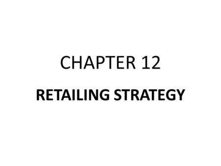 CHAPTER 12 RETAILING STRATEGY. DEFINITION OF RETAILER Sells majority of sales to consumers.