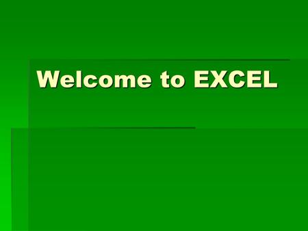 Welcome to EXCEL.