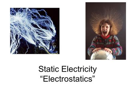 Static Electricity “Electrostatics”