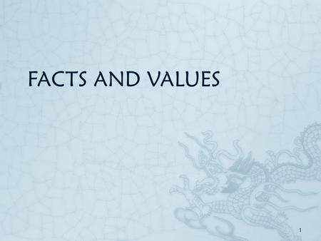 FACTS AND VALUES 1. Extrinsic value vs. Intrinsic value  If something has an intrinsic value, it has the value by itself.  It has the value not because.