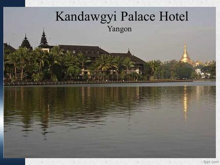 Kandawgyi Palace Hotel