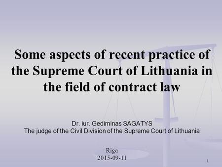 1 Some aspects of recent practice of the Supreme Court of Lithuania in the field of contract law Dr. iur. Gediminas SAGATYS The judge of the Civil Division.