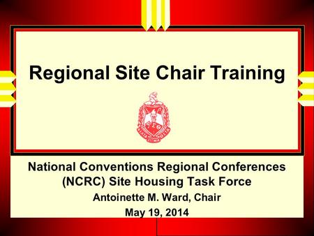 Regional Site Chair Training National Conventions Regional Conferences (NCRC) Site Housing Task Force Antoinette M. Ward, Chair May 19, 2014.