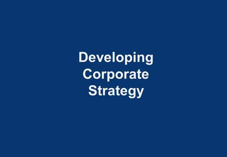 Developing Corporate Strategy. 1 DIVERSIFICATION Diversification processTypes of businesses Heavy reliance on acquisition Many seemingly un- related businesses.