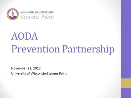 AODA Prevention Partnership November 22, 2013 University of Wisconsin-Stevens Point.