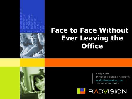 Face to Face Without Ever Leaving the Office Internet Telephony Expo 2003 Craig Colin Director Strategic Accounts Tel: 972-539-3082.