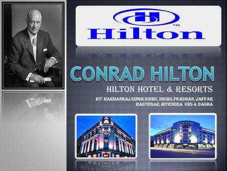 Hilton Hotel & Resorts By: harmanraj singh sidhu, Nikhil pradhan, jaffar rastegar, hitendra URS & dasha.