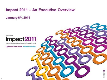 Impact 2011 – An Executive Overview January 6th, 2011