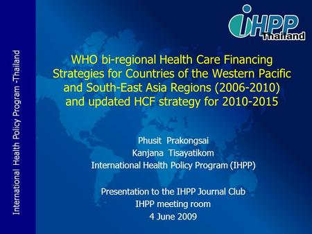 WHO bi-regional Health Care Financing Strategies for Countries of the Western Pacific and South-East Asia Regions (2006-2010) and updated HCF strategy.