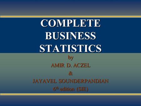 8-1 COMPLETE BUSINESS STATISTICS by AMIR D. ACZEL & JAYAVEL SOUNDERPANDIAN 6 th edition (SIE)