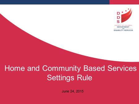 Home and Community Based Services Settings Rule June 24, 2015.