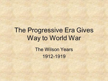 The Progressive Era Gives Way to World War