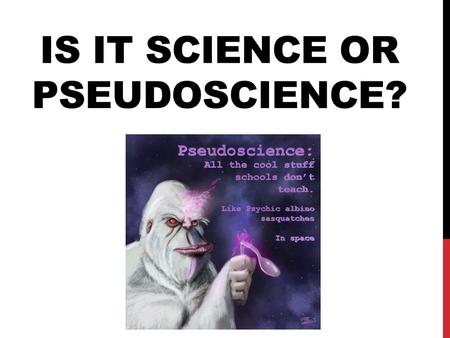 IS IT SCIENCE OR PSEUDOSCIENCE?. PSEUDOSCIENCE (SU DOH-SCIENCE) Beliefs or practices that are mistakenly believed to be based on the scientific method.