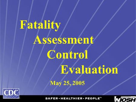 Fatality Assessment Control Evaluation May 25, 2005.